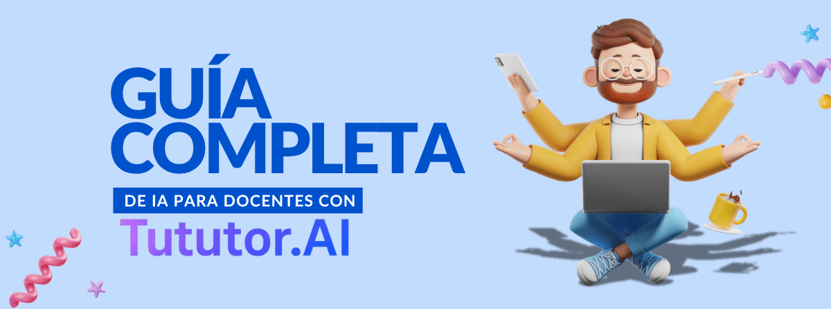 La Guía Completa de IA para Docentes con TuTutor.AI