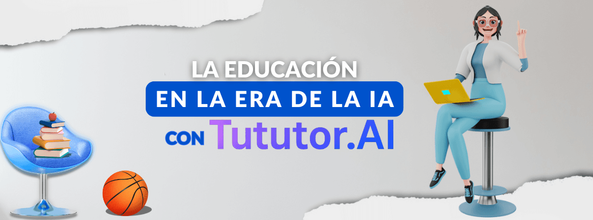 La educación en la era de la IA con TuTutor.AI. Enseña mejor con inteligencia artificial